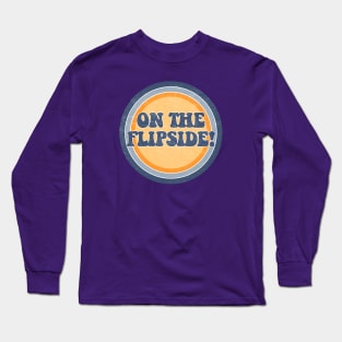 On the Flipside! Long Sleeve T-Shirt